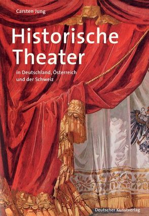 Historische Theater in Deutschland, Österreich und der Schweiz von Jung,  Carsten