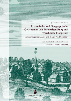 Historische und Geographische Collectanea von der uralten Burg und Weichbilde Harpstädt auch umliegendem Amt und dessen Nachbarschaft nach der Abschrift von Robert Grimsehl von Bock,  Herbert