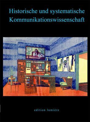 Historische und systematische Kommunikationswissenschaft. von Averbeck-Lietz,  Stefanie, Klein,  Petra, Meyen,  Michael