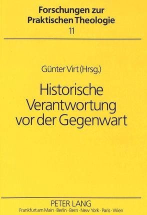 Historische Verantwortung vor der Gegenwart von Virt,  Günter