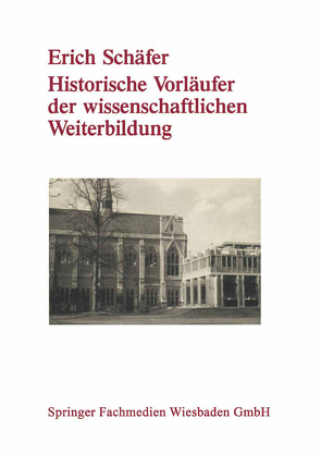 Historische Vorläufer der wissenschaftlichen Weiterbildung von Schäfer,  Erich