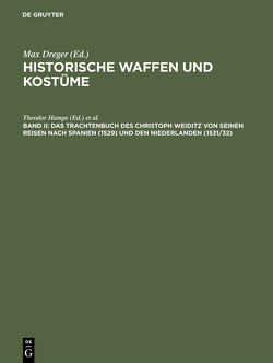 Historische Waffen und Kostüme / Das Trachtenbuch des Christoph Weiditz von seinen Reisen nach Spanien (1529) und den Niederlanden (1531/32) von Germanisches Nationalmuseum Nürnberg / Bibliothek, Hampe,  Theodor, Weiditz,  Christoph