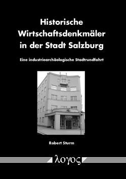 Historische Wirtschaftsdenkmäler in der Stadt Salzburg von Sturm,  Robert