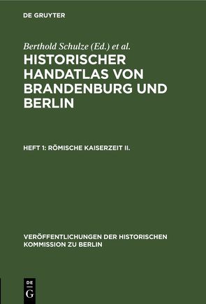 Historischer Handatlas von Brandenburg und Berlin. Nachträge / Römische Kaiserzeit II von Heinrich,  Gerd, Plapper,  Wolfgang, Quirin,  Heinz, Scharfe,  Wolfgang, Schindler,  Hans G., Schroeder,  Klaus, Schulze,  Berthold