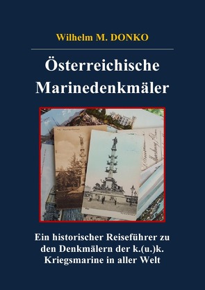 Historischer Reiseführer / Österreichische Marinedenkmäler von Donko,  Wilhelm M.