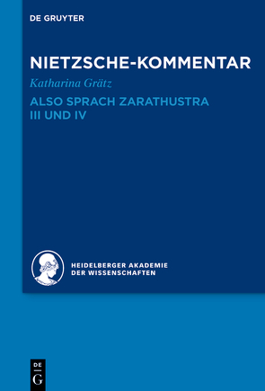 Historischer und kritischer Kommentar zu Friedrich Nietzsches Werken / Kommentar zu Nietzsches „Also sprach Zarathustra“ III und IV von Grätz,  Katharina, Heidelberger Akademie der Wissenschaften