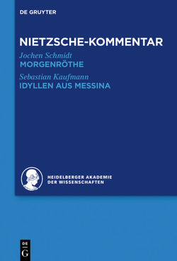 Historischer und kritischer Kommentar zu Friedrich Nietzsches Werken / Kommentar zu Nietzsches „Morgenröthe“, „Idyllen aus Messina“ von Kaufmann,  Sebastian, Schmidt,  Jochen