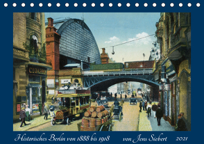 Historisches Berlin von 1888 bis 1918 (Tischkalender 2021 DIN A5 quer) von Siebert,  Jens