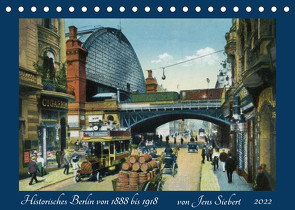 Historisches Berlin von 1888 bis 1918 (Tischkalender 2022 DIN A5 quer) von Siebert,  Jens