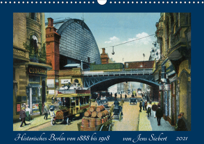 Historisches Berlin von 1888 bis 1918 (Wandkalender 2021 DIN A3 quer) von Siebert,  Jens