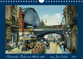 Historisches Berlin von 1888 bis 1918 (Wandkalender 2021 DIN A4 quer) von Siebert,  Jens