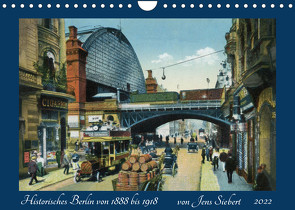 Historisches Berlin von 1888 bis 1918 (Wandkalender 2022 DIN A4 quer) von Siebert,  Jens