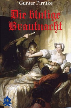 Historisches / Die blutige Brautnacht von Pirntke,  Gunter