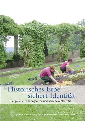 Historisches Erbe sichert Identität. Beispiele aus Thüringen vor und nach dem Mauerfall von Stiftung Thüringer Schlösser und Gärten