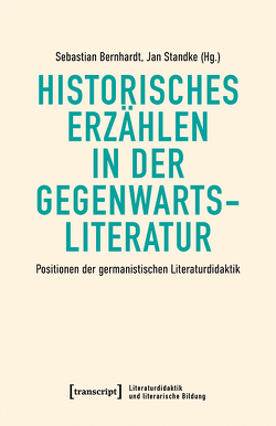 Historisches Erzählen in der Gegenwartsliteratur von Bernhardt,  Sebastian, Standke,  Jan