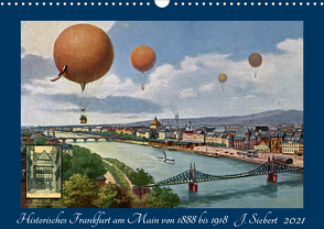 Historisches Frankfurt am Main von 1888 bis 1918 (Wandkalender 2021 DIN A3 quer) von Siebert,  Jens