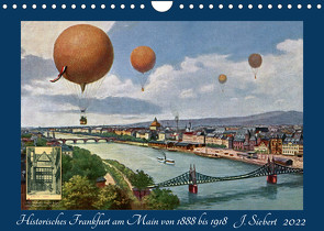 Historisches Frankfurt am Main von 1888 bis 1918 (Wandkalender 2022 DIN A4 quer) von Siebert,  Jens