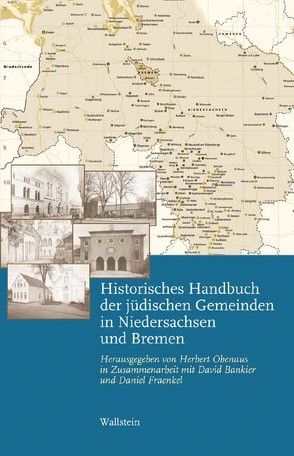 Historisches Handbuch der jüdischen Gemeinden in Niedersachsen und Bremen von Avraham,  Tamar, Bankier,  David, Baumert,  Andrea, Buchholz,  Marlis, Fraenkel,  Daniel, Hager,  Uwe, Lessing,  Almuth, Naujoks,  Antje C., Obenaus,  Herbert, Rund,  Jürgen, Schröder,  Christiane