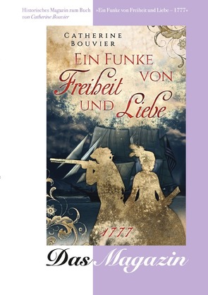 Historisches Magazin zum Buch: Ein Funke von Freiheit und Liebe – 1777 von Bouvier,  Catherine