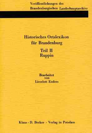 Historisches Ortslexikon für Brandenburg, Teil II, Ruppin. von Beck,  Friedrich, Enders,  Lieselott, Neitmann,  Klaus