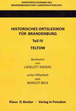 Historisches Ortslexikon für Brandenburg, Teil IV, Teltow. von Beck,  Friedrich, Beck,  Margot, Enders,  Lieselott, Neitmann,  Klaus