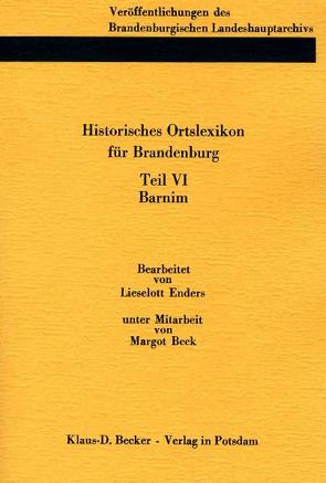 Historisches Ortslexikon für Brandenburg, Teil VI Barnim von Beck,  Friedrich, Beck,  Margot, Enders,  Lieselotte, Neitmann,  Klaus