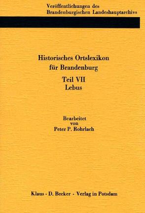 Historisches Ortslexikon für Brandenburg, Teil VII, Lebus von Beck,  Friedrich, Neitmann,  Klaus, Rohrlach,  Peter P