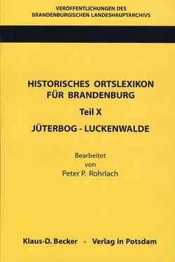 Historisches Ortslexikon für Brandenburg, Teil X, Jüterbog-Luckenwalde. von Beck,  Friedrich, Neitmann,  Klaus, Rohrlach,  Peter P