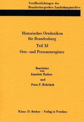 Historisches Ortslexikon für Brandenburg, Teil XI, Orts- und Personenregister. von Beck,  Friedrich, Enders,  Lieselott, Neitmann,  Klaus, Rohrlach,  Peter P