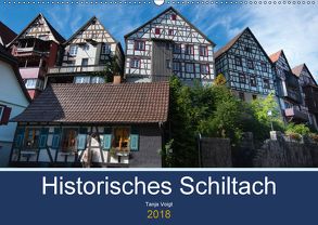 Historisches Schiltach (Wandkalender 2018 DIN A2 quer) von Voigt,  Tanja