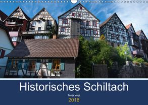 Historisches Schiltach (Wandkalender 2018 DIN A3 quer) von Voigt,  Tanja