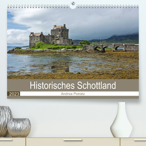 Historisches Schottland (Premium, hochwertiger DIN A2 Wandkalender 2023, Kunstdruck in Hochglanz) von Potratz,  Andrea