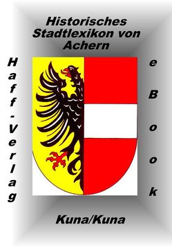 Historisches Stadtlexikon von Achern (PDF) von Kuna,  Edwin, Kuna,  Hannelore