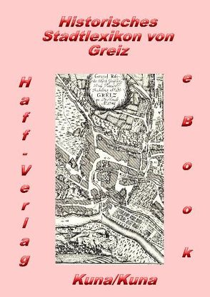 Historisches Stadtlexikon von Greiz (PDF) von Kuna,  Edwin, Kuna,  Hannelore