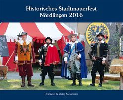 Historisches Stadtmauerfest Nördlingen 2016 von Sponsel,  Dr. Wilfried, Stadt Nördlingen