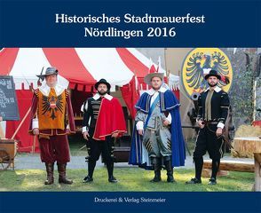 Historisches Stadtmauerfest Nördlingen 2016 von Sponsel,  Dr. Wilfried, Stadt Nördlingen