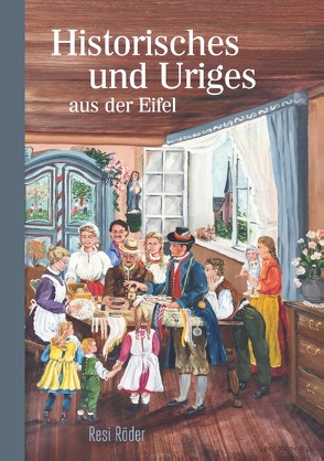 Historisches und Uriges aus der Eifel von Röder,  Resi