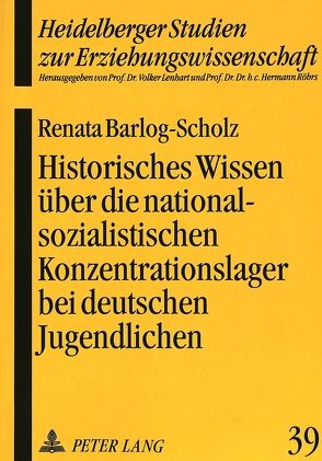 Historisches Wissen über die nationalsozialistischen Konzentrationslager bei deutschen Jugendlichen von Barlog-Scholz,  Renata