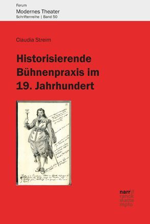 Historisierende Bühnenpraxis im 19. Jahrhundert von Streim,  Claudia