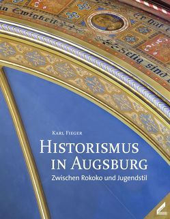 Historismus in Augsburg von Fieger,  Karl