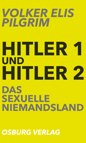 Hitler 1 und Hitler 2. Das sexuelle Niemandsland von Pilgrim,  Volker Elis