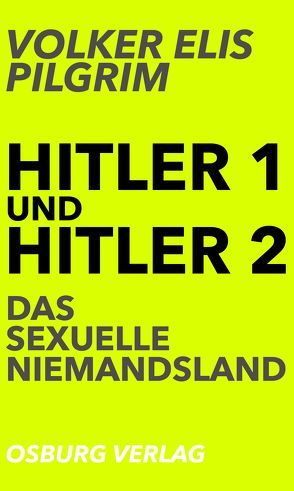 Hitler 1 und Hitler 2. Das sexuelle Niemandsland von Pilgrim,  Volker Elis