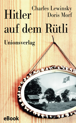 Hitler auf dem Rütli von Lewinsky,  Charles, Morf,  Doris, Wandeler,  Josef