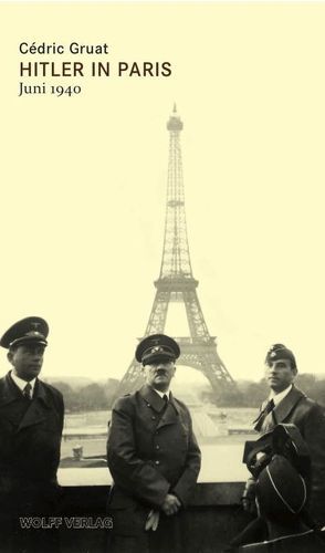 Hitler in Paris von Becker,  Martin, Eberhardt,  Robert, Feyl,  Elena, Gruat,  Cédric, Kieslich,  Charlotte, Menger,  Madeleine, Mentel,  Sebastian