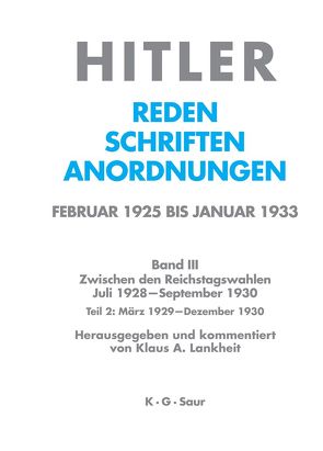 Hitler. Reden, Schriften, Anordnungen. Zwischen den Reichstagswahlen…. / März 1929 – Dezember 1929 von Lankheit,  Klaus A.