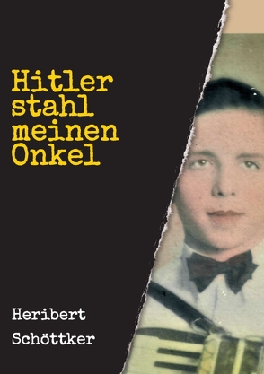 Hitler stahl meinen Onkel von Schöttker,  Heribert