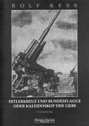 HitlerKreuz und BundesFlagge oder Kaleidoskop der Liebe von Kess,  Rolf