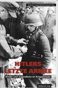 Hitlers letzte Armee von Apelt,  Andreas A., Rudolph,  Ekkehart