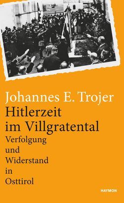 Hitlerzeit im Villgratental von Trojer,  Johannes E.