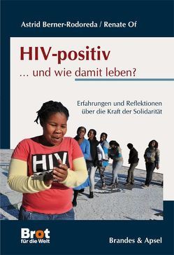 HIV-positiv … und wie damit leben? von Berner-Rodoreda,  Astrid, Brot für die Welt, Of,  Renate